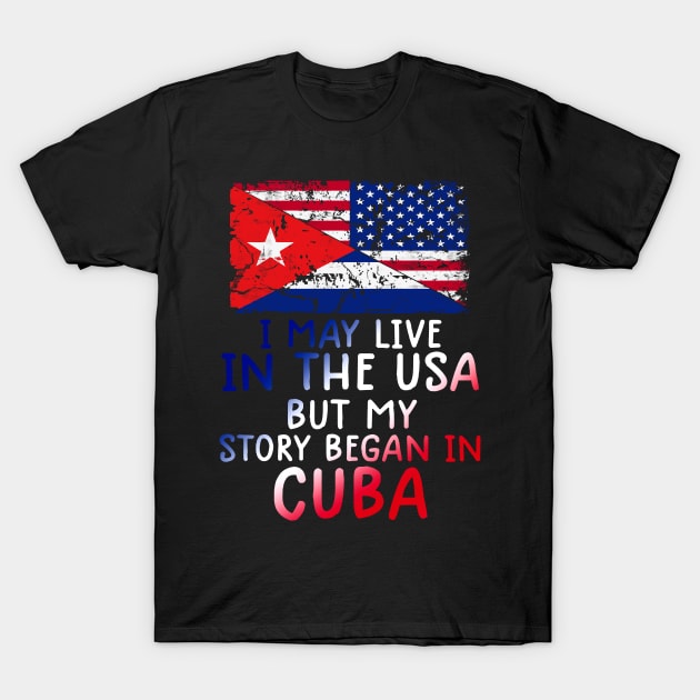 Cuban Flag My Story Began In Cuba T-Shirt by dyazagita